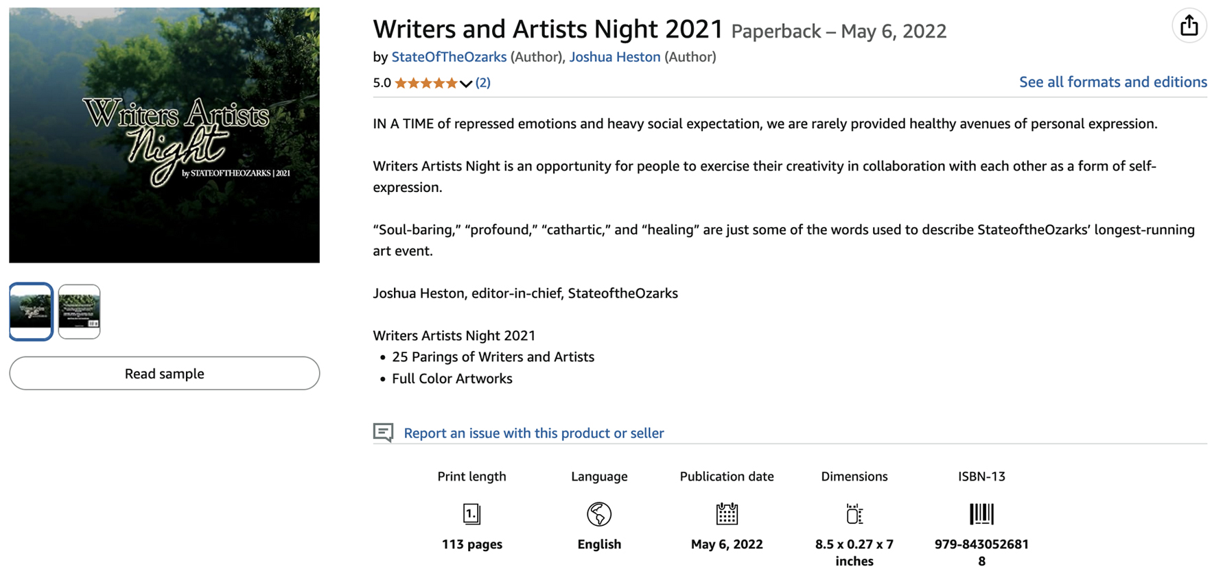 IN A TIME of repressed emotions and heavy social expectation, we are rarely provided healthy avenues of personal expression. Writers Artists Night is an opportunity for people to exercise their creativity in collaboration with each other as a form of self-expression. “Soul-baring,” “profound,” “cathartic,” and “healing” are just some of the words used to describe StateoftheOzarks’ longest-running art event. Joshua Heston, editor-in-chief, StateoftheOzarks Writers Artists Night 2021 25 Parings of Writers and Artists Full Color Artworks